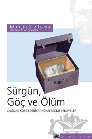 Sürgün, Göç ve Ölüm: Çağdaş Kürt Edebiyatından Seçme Hikayeler – Muhsin Kızılkaya – İletişim Yayınevi kitap kapağı
