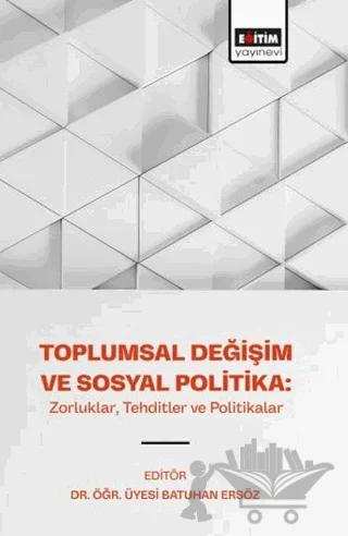 Toplumsal Değişim ve Sosyal Politika: Zorluklar, Tehditler ve Politikalar