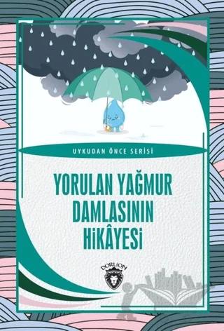 Yorulan Yağmur Damlasının Hikayesi - Uykudan Önce Serisi