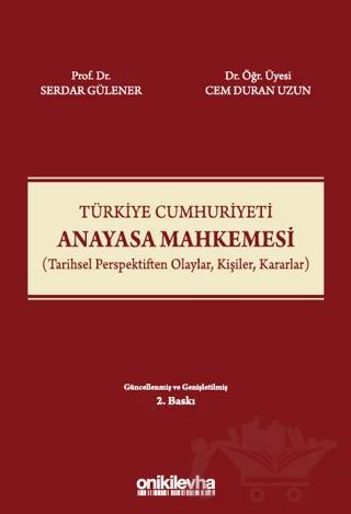 Türkiye Cumhuriyeti Anayasa Mahkemesi (Tarihsel Perspektiften Olaylar, Kişiler, Kararlar)