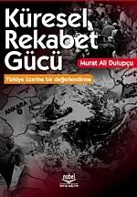 Küresel Rekabet Gücü Teorik Tartışmalar Türkiye Üzerinde Bir Değerlendirme – Murat Ali Dulupçu – Nobel Yayın kitap kapağı