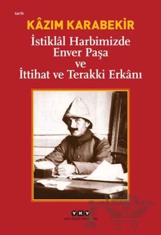 İstiklal Harbimizde Enver Paşa ve İttihat ve Terakki Erkanı