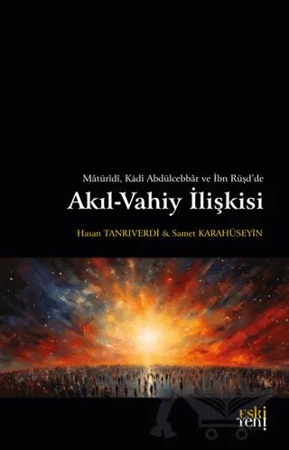 Matüridi, Kadi Abdülcebbar ve İbn Rüşd'de Akıl-Vahiy İlişkisi