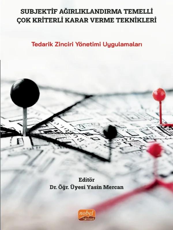 SUBJEKTİF AĞIRLIKLANDIRMA TEMELLİ ÇOK KRİTERLİ KARAR VERME TEKNİKLERİ - Tedarik Zinciri Yönetimi Uygulamaları