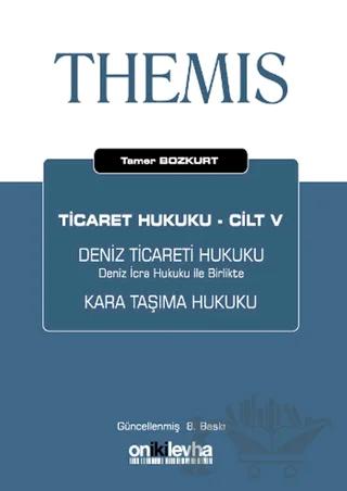 Themis Ticaret Hukuku Cilt: 5 Deniz Ticareti Hukuku - Deniz İcra Hukuku İle Birlikte Kara Taşıma Hukuku
