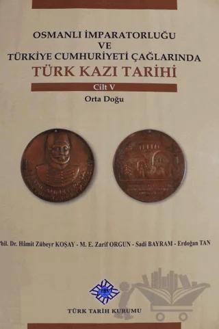 Osmanlı İmparatorluğu ve Türkiye Cumhuriyeti Çağlarında Türk Kazı Tarihi Cilt 5