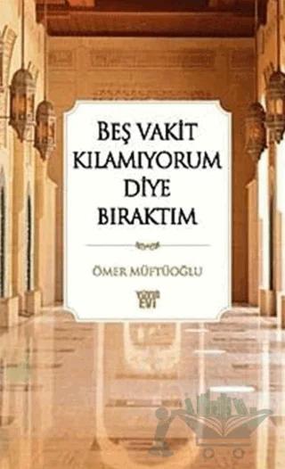 Beş Vakit Kılamıyorum Diye Bıraktım