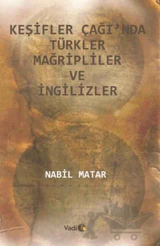 Keşifler Çağı’nda Türkler Mağripliler ve İngilizler