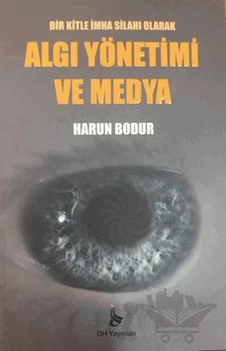 Bir Kitle İmha Silahı Olarak Algı Yönetimi ve Medya