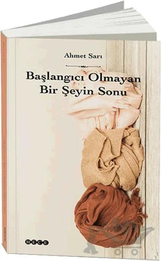 Başlangıcı Olmayan Bir Şeyin Sonu – Ahmet Sarı – Hece Yayınları kitap kapağı