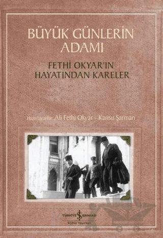 Büyük Günlerin Adamı: Fethi Okyar’ın Hayatından Kareler