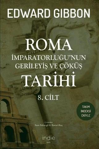 Roma İmparatorluğu’nun Gerileyiş ve Çöküş Tarihi 8. Cilt – Edward Gibbon – İndie Yayınları kitap kapağı