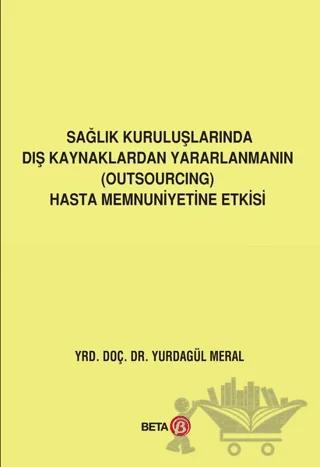 Sağlık Kuruluşlarında Dış Kaynaklardan Yararlanmanın (Outsourcing) Hasta Memnuniyetine Etkisi