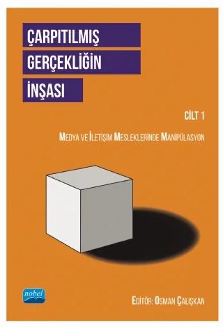 ÇARPITILMIŞ GERÇEKLİĞİN İNŞASI CİLT 1 - Medya ve İletişim Mesleklerinde Manipülasyon