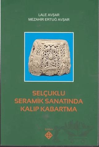 Selçuklu Seramik Sanatında Kalıp Kabartma