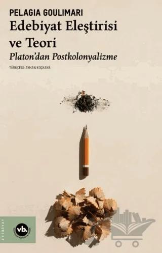 Edebiyat Eleştirisi ve Teori Platon’dan Postkolonyalizme