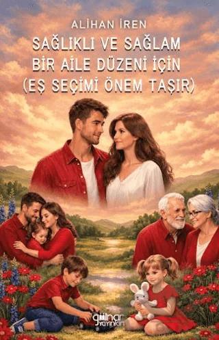 Sağlıklı ve Sağlam Bir Aile Düzeni İçin (Eş Seçimi Önem Taşır)