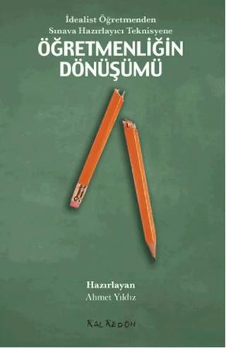 İdealist Öğretmenden Sınava Hazırlayıcı Teknisyene Öğretmenliğin Dönüşümü