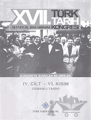 17. Türk Tarih Kongresi 4. Cilt 6. Kısım - Osmanlı Tarihi