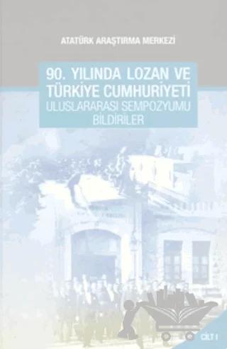 90. Yılında Lozan ve Türkiye Cumhuriyeti Uluslararası Sempozyumu Bildirileri - Cilt 1