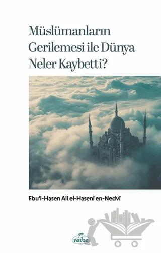 Müslümanların Gerilemesi ile Dünya Neler Kaybetti?