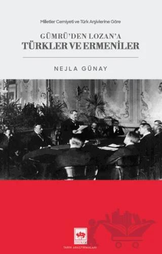 Göre Gümrü'den Lozan'a Türkler ve Ermeniler