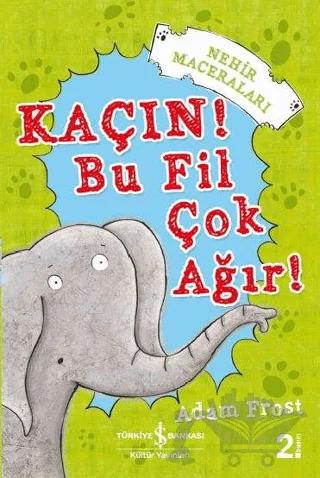 Kaçın! Bu Fil Çok Ağır! – Adam Frost – İş Bankası Kültür Yayınları kitap kapağı