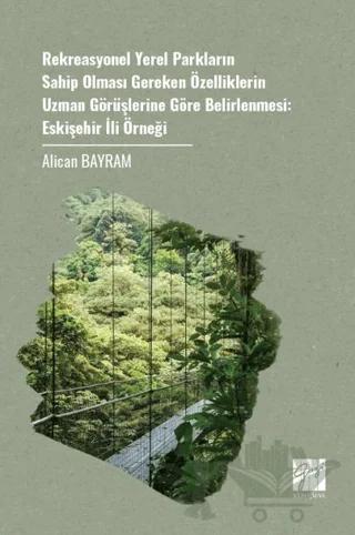 Rekreasyonel Yerel Parkların Sahip Olması Gereken Özelliklerin Uzman Görüşlerine Göre Belirlenmesi: Eskişehir İli Örneği
