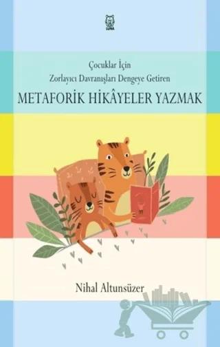 Çocuklar için Zorlayıcı Davranışları Dengeye Getiren Metaforik Hikayeler Yazmak