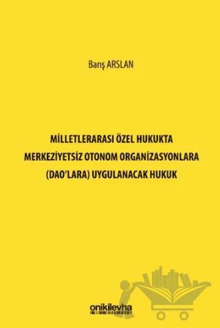 Milletlerarası Özel Hukukta Merkeziyetsiz Otonom Organizasyonlara (DAO'lara) Uygulanacak Hukuk