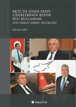 KKTC’de Siyasi Parti Liderlerinin Beden Dili Kullanımı: 2013 Erken Genel Seçimleri