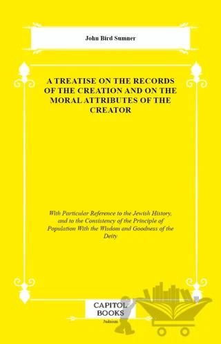 A Treatise on the Records of the Creation and on the Moral Attributes of the Creator