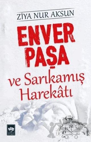 Enver Paşa ve Sarıkamış Harekatı