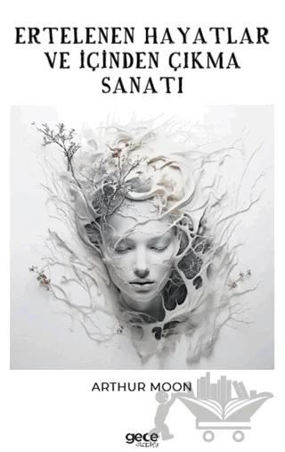Ertelenen Hayatlar ve İçinden Çıkma Sanatı