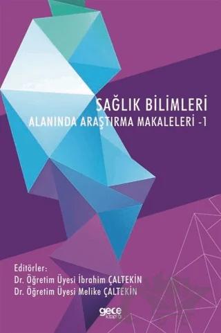 Sağlık Bilimleri Alanında Araştırma Makaleleri - 1 – İbrahim Çaltekin, Melike Çaltekin – Gece Kitaplığı kitap kapağı
