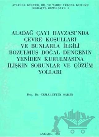 Aladağ Çayı Havzası’nda Çevre Koşulları ve Bunlarla İlgili Bozulmuş Doğal Dengenin Yeniden Kurulmasına İlişkin Sorunlar ve Çözüm Yolları
