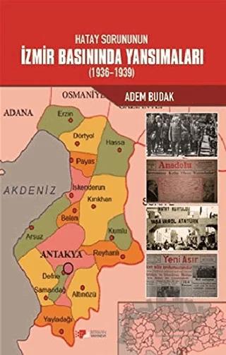 Hatay Sorununun İzmir Basınında Yansımaları (1936-1939)