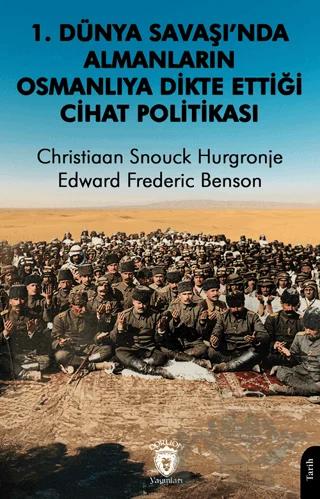 1. Dünya Savaşı’nda Almanların Osmanlılara Dikte Ettiği Cihat Politikası
