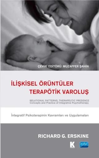 İLİŞKİSEL ÖRÜNTÜLER, TERAPÖTİK VAROLUŞ - İntegratif Psikoterapinin Kavramları ve Uygulamaları / RELATIONAL PATTERNS, THERAPEUTIC PRESENCE - Concepts and Practice of Integrative Psychotherapy
