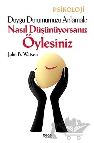 Duygu Durumumuzu Anlamak: Nasıl Düşünüyorsanız Öylesiniz