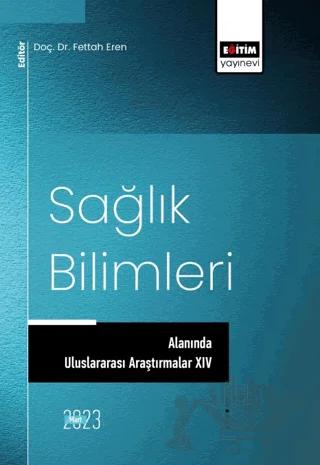 Sağlık Bilimleri Alanında Uluslararası Araştırmalar XIV