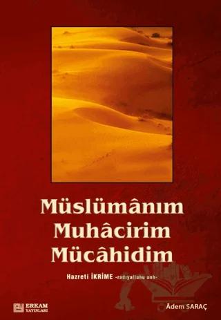 Müslümanım, Muhacirim, Mücahidim Hz. İkrime (r.a)