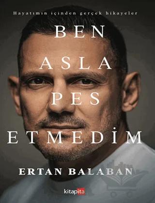 Ben Asla Pes Etmedim