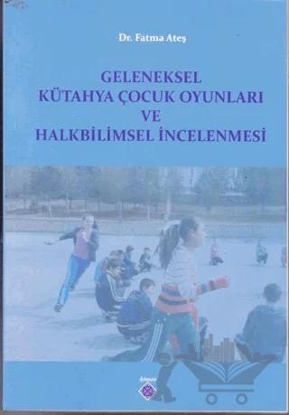 Geleneksel Kütahya Çocuk Oyunları ve Halkbilimsel İncelenmesi