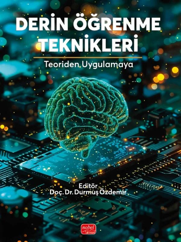 DERİN ÖĞRENME TEKNİKLERİ - Teoriden Uygulamaya – Emine Deniz Öz, Merve Küçük, Rabia Uyar, Durmuş Özdemir – Nobel Bilimsel Eserler kitap kapağı