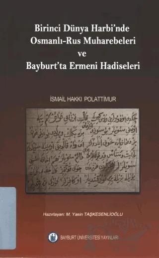 Birinci Dünya Harbinde Osmanlı - Rus Muharebeleri ve Bayburt'ta Ermeni Hadiseleri