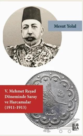 5. Mehmet Reşad Döneminde Saray ve Harcamalar (1911-1913)