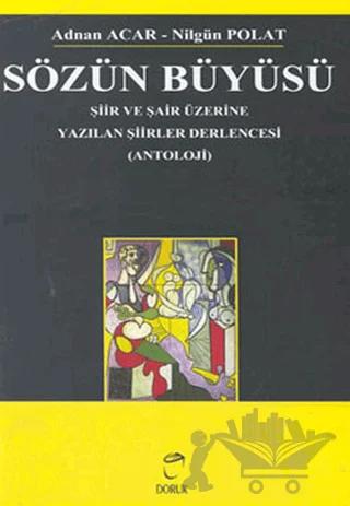 Sözün Büyüsü Şiir ve Şair Üzerine Yazılan Şiirler Derlencesi