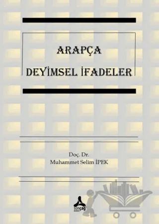 Arapça Deyimsel İfadeler – Muhammet Selim İpek – Sonçağ Yayınları kitap kapağı