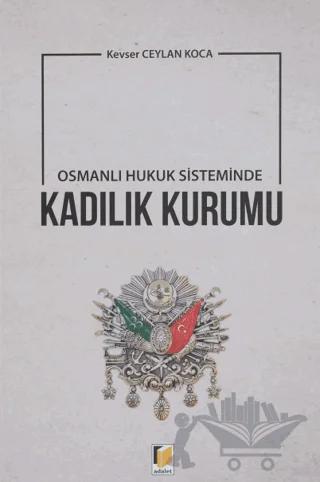 Osmanlı Hukuk Sisteminde Kadılık Kurumu